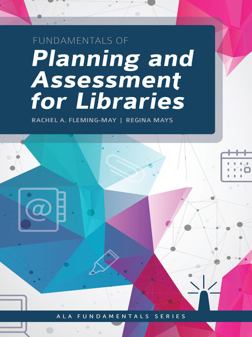 Title details for Fundamentals of Planning and Assessment for Libraries by Rachel A. Fleming-May - Available